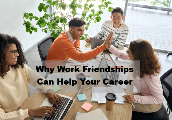 Why Work Friendships Can Help Your Career